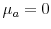  \mu_{a}=0