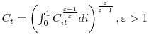  C_{t}=\left( \int_{0}^{1}C_{it}^{\frac{\varepsilon-1}{\varepsilon}}di\right) ^{\frac{\varepsilon}{\varepsilon-1}},\varepsilon>1
