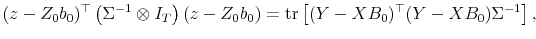 \displaystyle (z-Z_0b_0)^\top \left(\Sigma^{-1}\otimes I_T\right) (z-Z_0b_0) = \mathrm{tr}\left[(Y-XB_0)^\top(Y-XB_0)\Sigma^{-1}\right], 