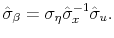 \displaystyle \hat{\sigma}_{\beta} = \sigma_\eta \hat{\sigma}_x^{-1} \hat{\sigma}_u. 