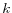 k 