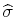  \widehat{\sigma}