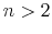 n>2