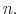  n.