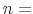 n=