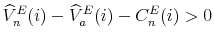 \displaystyle \widehat{V}_{n}^{E}(i) - \widehat{V}_{a}^{E}(i) - C_{n}^{E}(i) > 0