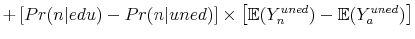  + \left [ Pr(n\vert edu) - Pr(n\vert uned) \right] \times \left[ \mathbb{E}(Y^{uned}_{n}) - \mathbb{E}(Y^{uned}_{a}) \right]