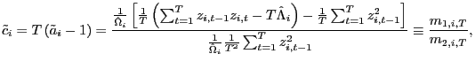 $\displaystyle \tilde{c}_{i}=T\left( \tilde{a}_{i}-1\right) =\frac{\frac{1}{\hat... ...}\frac{1}{T^{2}}\sum_{t=1}^{T}z_{i,t-1}^{2}}\equiv \frac{m_{1,i,T}}{m_{2,i,T}},$