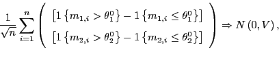 \begin{displaymath} \frac{1}{\sqrt{n}}\sum_{i=1}^{n}\left( \begin{array}[c]{c} \... ...\} \right] \end{array}\right) \Rightarrow N\left( 0,V\right) , \end{displaymath}