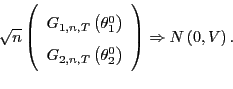 \begin{displaymath} \sqrt{n}\left( \begin{array}[c]{c} G_{1,n,T}\left( \theta_{1... ...{0}\right) \end{array}\right) \Rightarrow N\left( 0,V\right) . \end{displaymath}