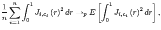 $\displaystyle \frac{1}{n}\sum_{i=1}^{n}\int_{0}^{1}J_{i,c_{i}}\left( r\right) ^{2}dr\rightarrow_{p}E\left[ \int_{0}^{1}J_{i,c_{i}}\left( r\right) ^{2}dr\right] ,$