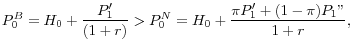 $\displaystyle P_{0}^{B} = H_{0} + \frac{P_{1}'}{(1+r)} > P_{0}^{N} = H_{0} + \frac{\pi P_{1}' + (1-\pi )P_{1}