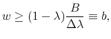\displaystyle w\geq (1-\lambda )\frac{B}{\Delta \lambda }\equiv b,