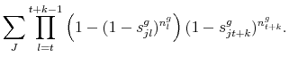 \displaystyle \sum_{J} \prod_{l=t}^{t+k-1} \left( 1 - (1 - s^g_{jl})^{n^g_l} \right)(1 - s^g_{jt+k})^{n^g_{t+k}}. 