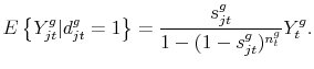 \displaystyle E \left \{ Y^g_{jt} \vert d^g_{jt}=1 \right \} = \frac{s^g_{jt}}{1-(1 - s^g_{jt})^{n^g_t}} Y^g_t.