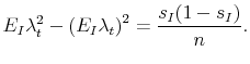 \displaystyle E_I \lambda_t^2 - \left( E_I \lambda_t \right )^2 = \frac{s_I(1-s_I)}{n}. 