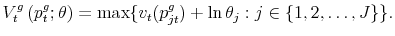 \displaystyle V^g_t \left ( p^g_t; \theta \right) = \max \{ v_t (p^g_{jt})+\ln \theta_{j} : j \in \{1,2,\dots,J \} \}. 