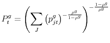 \displaystyle P^g_t = \left ( \sum_{J} \left(p^g_{jt}\right)^{-\frac{\rho^g}{1-\rho^g}} \right )^{-\frac{1-\rho^g}{\rho^g}}