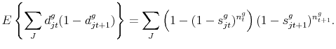 \displaystyle E \left \{ \sum_{J} d^g_{jt} (1-d^g_{jt+1}) \right \} = \sum_{J} \left( 1 - (1 - s^g_{jt})^{n^g_{t}} \right)(1 - s^g_{jt+1})^{n^g_{t+1}}.
