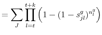 \displaystyle = \sum_{J} \prod_{l=t}^{t+k} \left( 1 - (1 - s^g_{jl})^{n^g_l} \right)