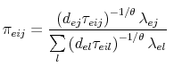 \displaystyle \pi _{eij} =\frac{\left( d_{ej}\tau _{eij}\right) ^{-1/\theta }\lambda _{ej} }{\sum\limits_{l}\left( d_{el}\tau _{eil}\right) ^{-1/\theta }\lambda _{el}} \;