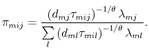 \displaystyle \pi _{mij} =\frac{\left( d_{mj}\tau _{mij}\right) ^{-1/\theta }\lambda _{mj} }{\sum\limits_{l}\left( d_{ml}\tau _{mil}\right) ^{-1/\theta }\lambda _{ml}}.