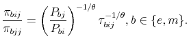 \displaystyle \frac{\pi_{bij}}{\pi_{bjj}}=\left(\frac{P_{bj}}{P_{bi}}\right)^{-1/\theta}\tau_{bij}^{-1/\theta}, b\in \{e,m\}.