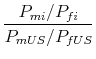 \displaystyle \frac{P_{mi}/P_{fi}}{P_{mUS}/P_{fUS}}