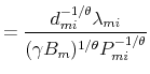 \displaystyle =\frac{d_{mi}^{-1/\theta}\lambda_{mi}}{(\gamma B_{m})^{1/\theta}P_{mi}^{-1/\theta}}