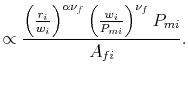 % latex2html id marker 4687 $\displaystyle \propto\frac{\left(\frac{r_{i}}{w_{i}}\right)^{\alpha\nu_{f}} \left(\frac{w_{i}}{P_{mi}}\right)^{\nu_{f}}P_{mi}}{A_{fi}}.$