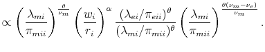 % latex2html id marker 4717 $\displaystyle \propto \left(\frac{\lambda_{mi}}{\pi_{mii}}\right)^{\frac{\theta}{\nu_{m}}}\left(\frac{w_{i}}{r_{i}}\right)^{\alpha} \frac{(\lambda_{ei}/\pi_{eii})^{\theta}}{(\lambda_{mi}/\pi_{mii})^{\theta}} \left(\frac{\lambda_{mi}}{\pi_{mii}}\right)^{\frac{\theta(\nu_{m}-\nu_{e})}{\nu_{m}}}.$