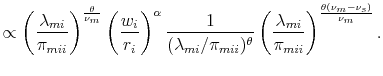 % latex2html id marker 4719 $\displaystyle \propto\left(\frac{\lambda_{mi}}{\pi_{mii}}\right)^{\frac{\theta}{\nu_{m}}}\left(\frac{w_{i}}{r_{i}}\right)^{\alpha} \frac{1}{(\lambda_{mi}/\pi_{mii})^{\theta}} \left(\frac{\lambda_{mi}}{\pi_{mii}}\right)^{\frac{\theta(\nu_{m}-\nu_{s})}{\nu_{m}}}.$