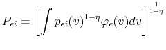 \displaystyle P_{ei} =\left[ \int p_{ei}(v)^{1-\eta }\varphi _{e}(v)dv\right] ^{\frac{1}{ 1-\eta }}