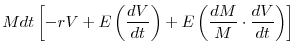 \displaystyle Mdt \left[ -r V + E\left(\frac{dV}{dt}\right) + E\left(\frac{dM}{M} \cdot \frac{dV}{dt}\right)\right]