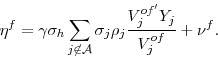 \begin{displaymath}\eta^f = \gamma\sigma_h \sum_{j\not\in {\cal A}} \sigma_j\rho_j\frac{V_j^{of'} Y_j}{V_j^{of}} + \nu^f . \end{displaymath}