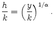\displaystyle \frac{h}{k} = \left(\frac{y}{k}\right)^{1/\alpha}.
