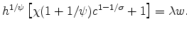 \displaystyle h^{1/\psi} \left[\chi(1+1/\psi)c^{1-1/\sigma}+1\right] =\lambda w.