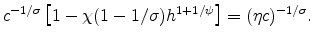 \displaystyle c^{-1/\sigma}\left[1-\chi(1-1/\sigma)h^{1+1/\psi}\right]=(\eta c)^{-1/\sigma}.