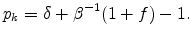 \displaystyle p_k=\delta +\beta^{-1}(1+f)-1.