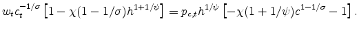 \displaystyle w_tc_t^{-1/\sigma}\left[1-\chi(1-1/\sigma)h^{1+1/\psi}\right]= p_{c,t}h^{1/\psi} \left[-\chi(1+1/\psi)c^{1-1/\sigma}-1\right] .