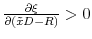  \frac{\partial \xi }{\partial \left( \tilde{x}D-R\right) }>0