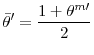 \displaystyle \bar{\theta}^{\prime }=\frac{1+\theta ^{m\prime }}{2}