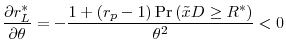 \displaystyle \frac{\partial r_{L}^{\ast }}{\partial \theta }=-\frac{1+\left( r_{p}-1\right) \Pr \left( \tilde{x}D\geq R^{\ast }\right) }{\theta ^{2}}<0