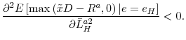 \displaystyle \frac{\partial ^{2}E\left[ \max \left( \tilde{x}D-R^{a},0\right) \vert e=e_{H}% \right] }{\partial \bar{L}_{H}^{a2}}<0.