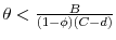  \theta <\frac{B}{\left( 1-\phi \right) \left( C-d\right) }