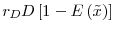  r_{D}D\left[ 1-E\left( \tilde{x}\right) \right] 