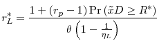 \displaystyle r_{L}^{\ast }=\frac{1+\left( r_{p}-1\right) \Pr \left( \tilde{x}D\geq R^{\ast }\right) }{\theta \left( 1-\frac{1}{\eta _{L}}\right) }