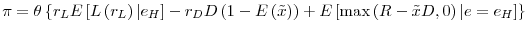 \displaystyle \pi =\theta \left\{ r_{L}E\left[ L\left( r_{L}\right) \vert e_{H}\right] -r_{D}D\left( 1-E\left( \tilde{x}\right) \right) +E\left[ \max \left( R-% \tilde{x}D,0\right) \vert e=e_{H}\right] \right\}