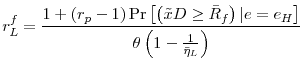 \displaystyle r_{L}^{f}=\frac{1+\left( r_{p}-1\right) \Pr \left[ \left( \tilde{x}D\geq \bar{R}_{f}\right) \vert e=e_{H}\right] }{\theta \left( 1-\frac{1}{\bar{\eta}_{L}}% \right) }