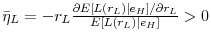  \bar{\eta}_{L}=-r_{L}\frac{\partial E\left[ L\left( r_{L}\right) \vert e_{H}\right] /\partial r_{L}}{E\left[ L\left( r_{L}\right) \vert e_{H}\right] }% >0 